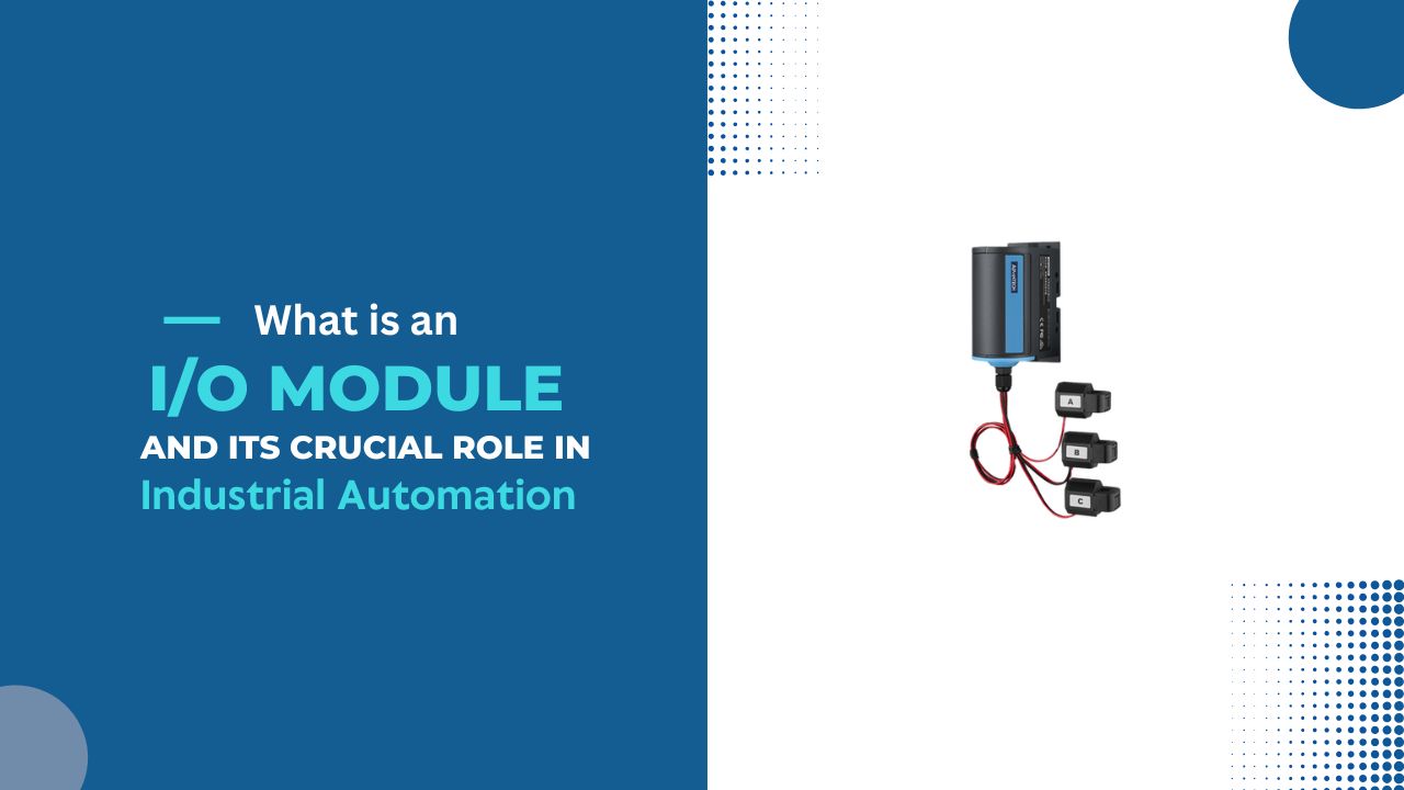 What is an I/O Module and its crucial role in Industrial Automation?