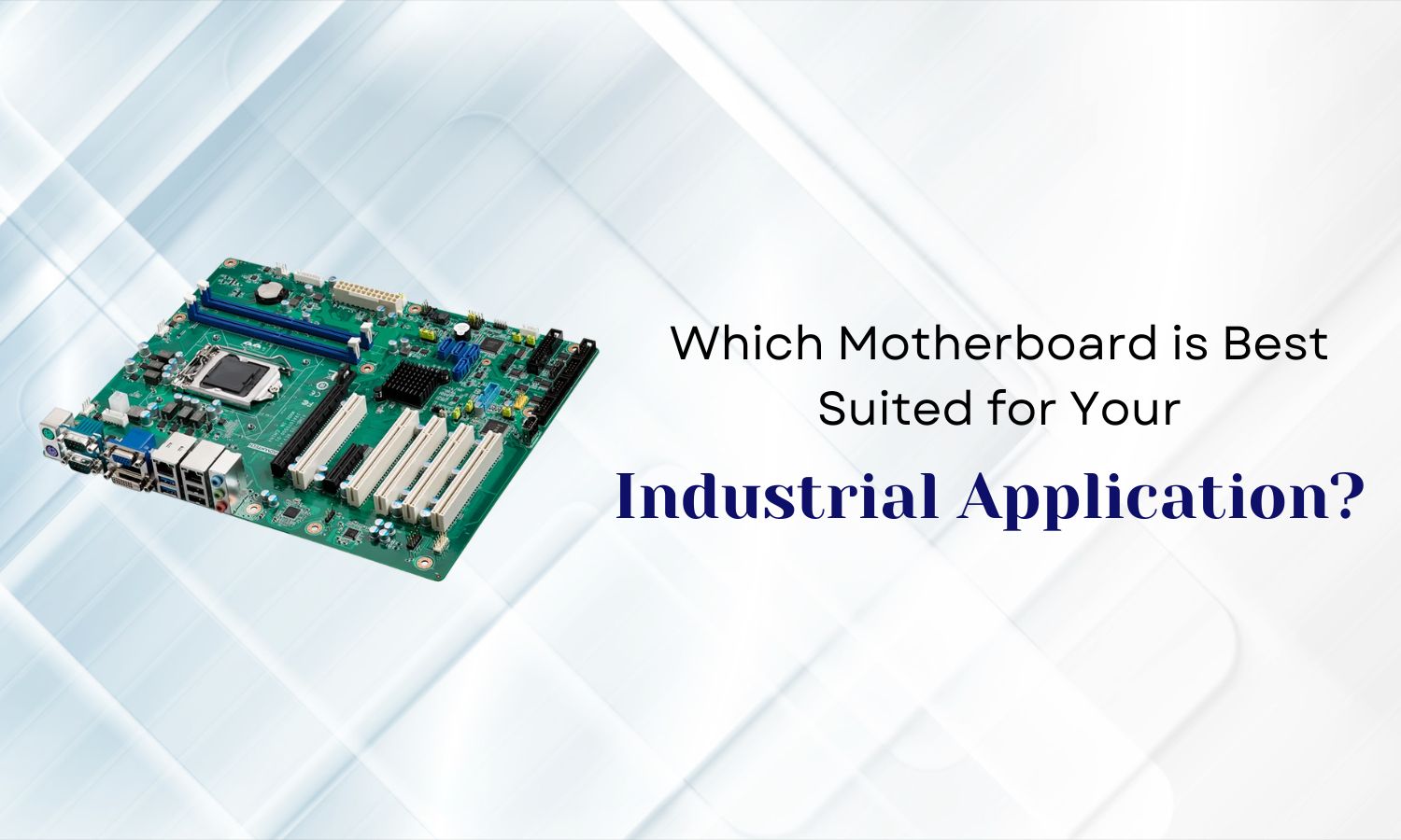 Which Motherboard is Best Suited for Your Industrial Application?