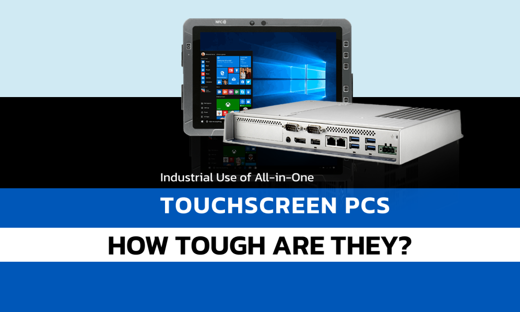 Industrial Use of All-in-One Touchscreen PCs: How Tough Are They?