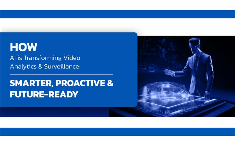 How AI is Transforming Video Analytics & Surveillance: Smarter, Proactive & Future-Ready