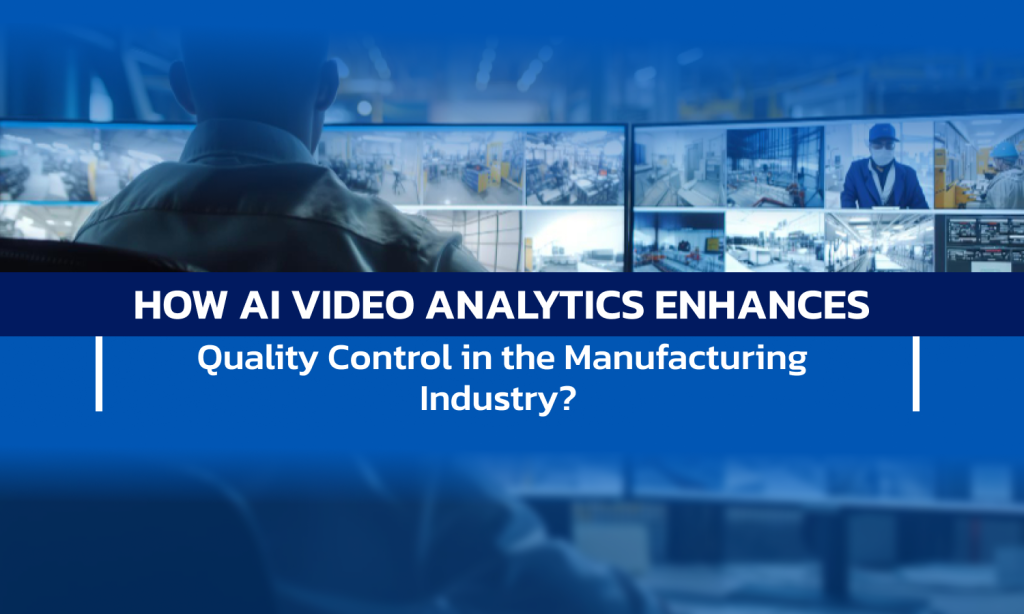 How AI Video Analytics Enhances Quality Control in the Manufacturing Industry?