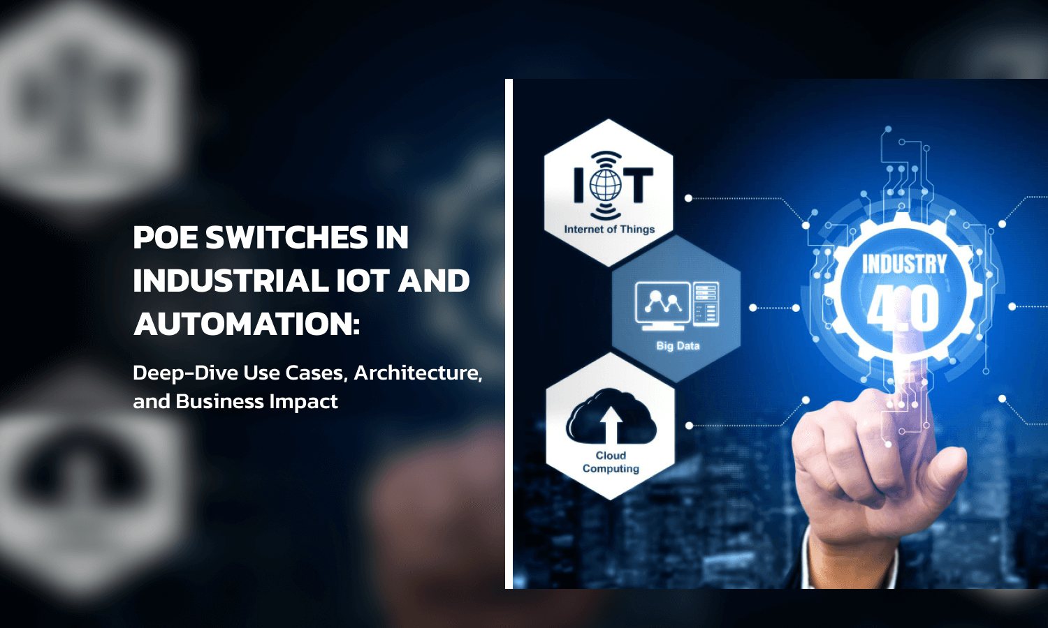 PoE Switches in Industrial IoT and Automation: Deep-Dive Use Cases, Architecture, and Business Impact