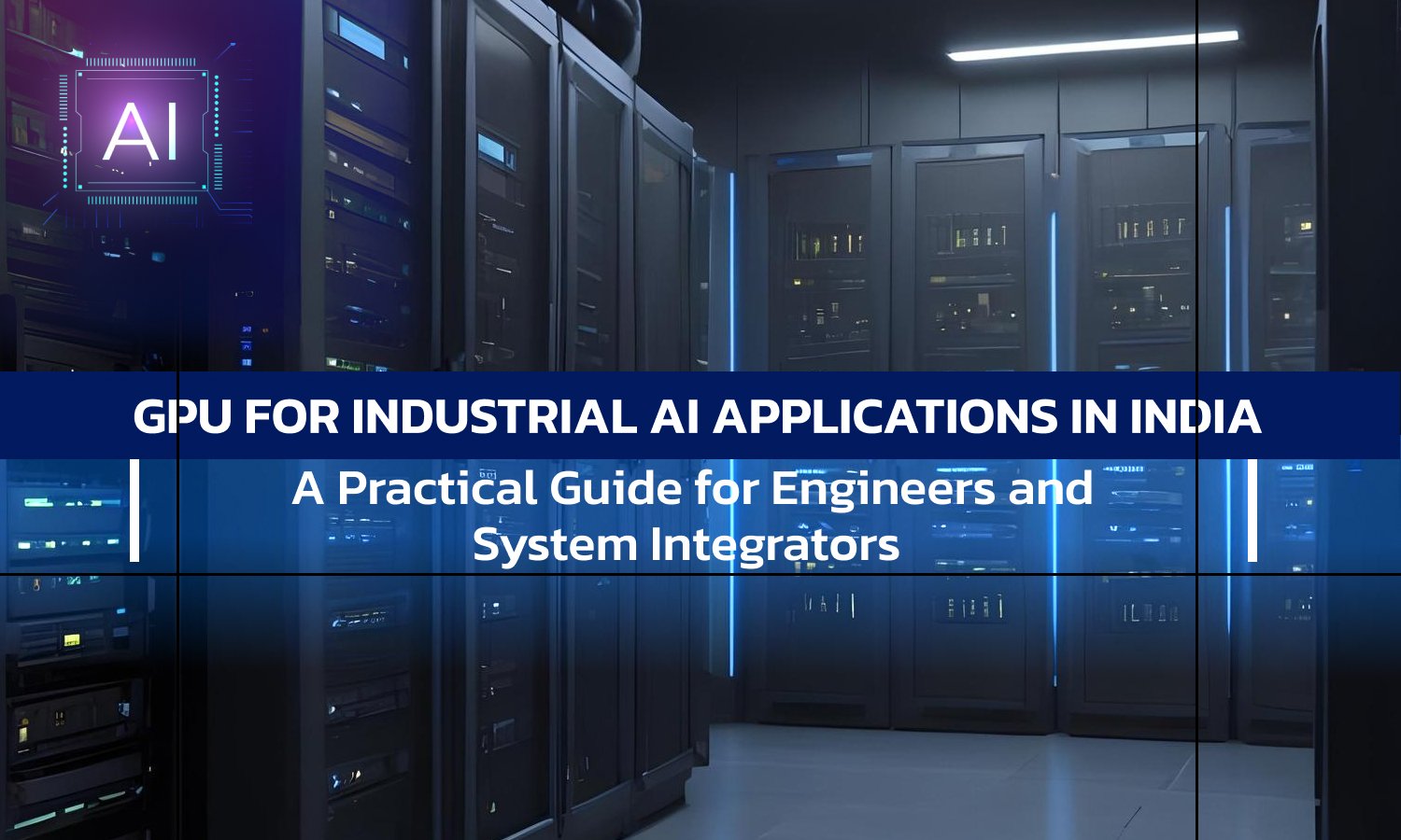 GPU for Industrial AI Applications in India: A Practical Guide for Engineers and System Integrators