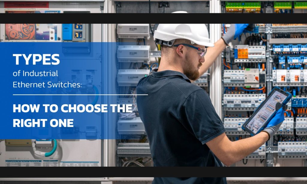 Types of Industrial Ethernet Switches: How to Choose the Right One